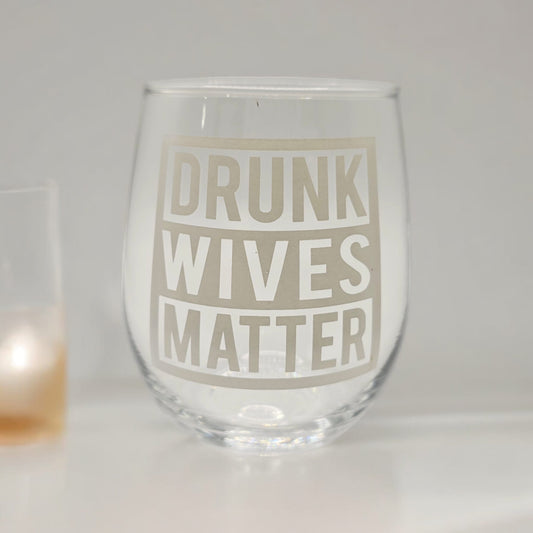 Drunk Wives Matter Glass Wine Cup